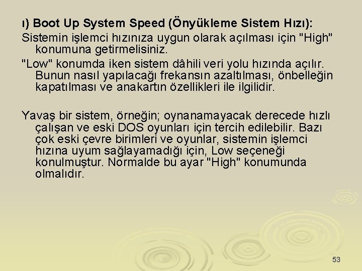ı) Boot Up System Speed (Önyükleme Sistem Hızı): Sistemin işlemci hızınıza uygun olarak açılması