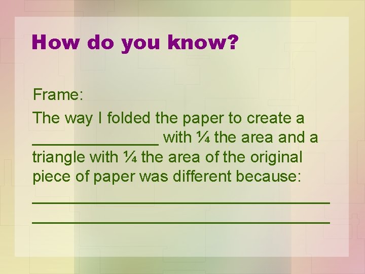 How do you know? Frame: The way I folded the paper to create a
