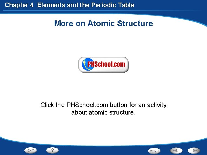 Chapter 4 Elements and the Periodic Table More on Atomic Structure Click the PHSchool.