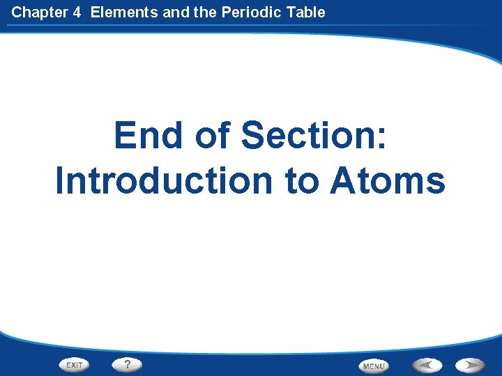 Chapter 4 Elements and the Periodic Table End of Section: Introduction to Atoms 