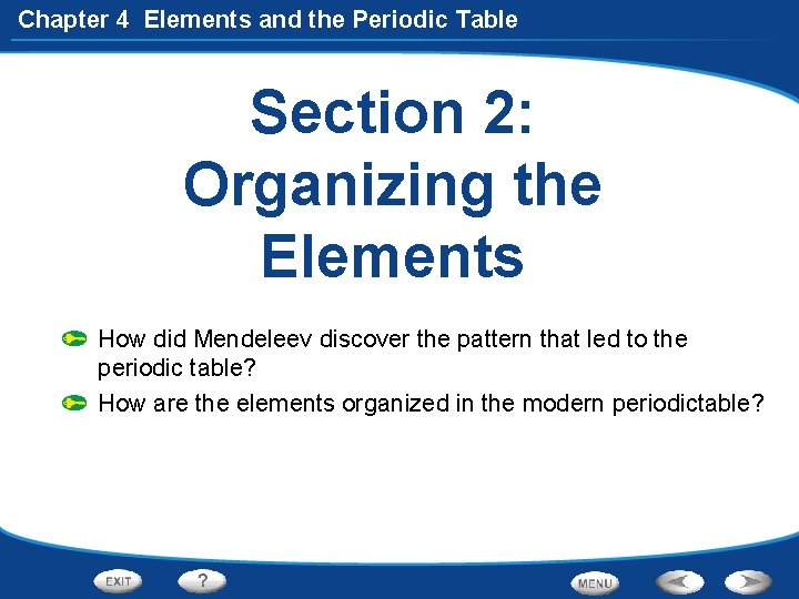 Chapter 4 Elements and the Periodic Table Section 2: Organizing the Elements How did
