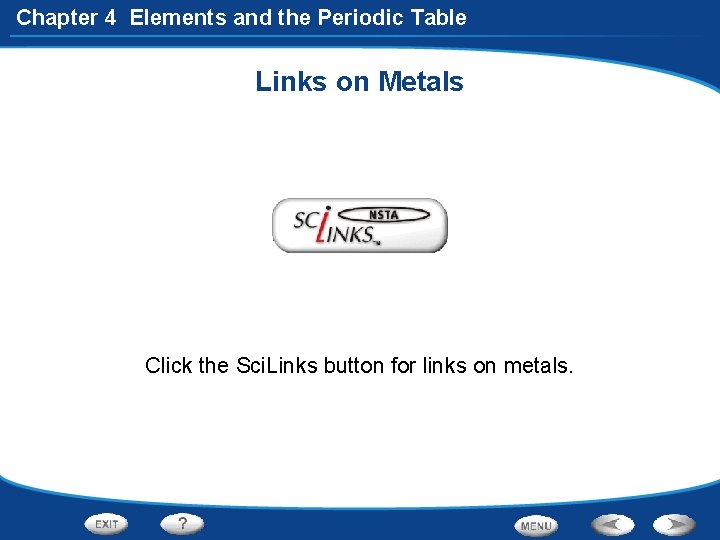 Chapter 4 Elements and the Periodic Table Links on Metals Click the Sci. Links