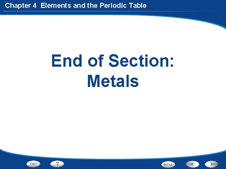 Chapter 4 Elements and the Periodic Table End of Section: Metals 