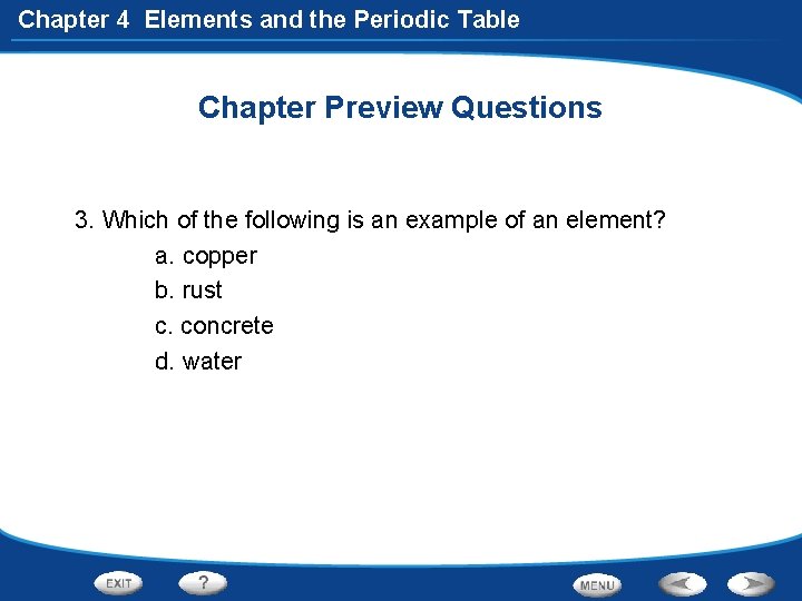 Chapter 4 Elements and the Periodic Table Chapter Preview Questions 3. Which of the