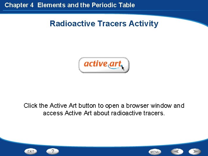 Chapter 4 Elements and the Periodic Table Radioactive Tracers Activity Click the Active Art