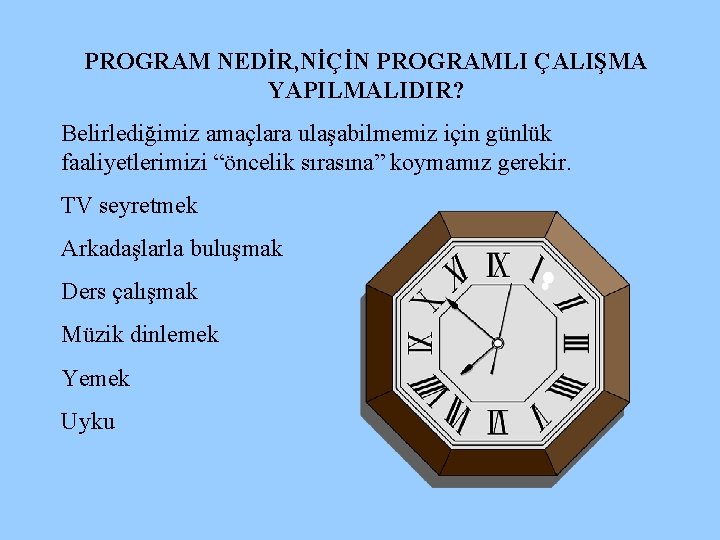 PROGRAM NEDİR, NİÇİN PROGRAMLI ÇALIŞMA YAPILMALIDIR? Belirlediğimiz amaçlara ulaşabilmemiz için günlük faaliyetlerimizi “öncelik sırasına”