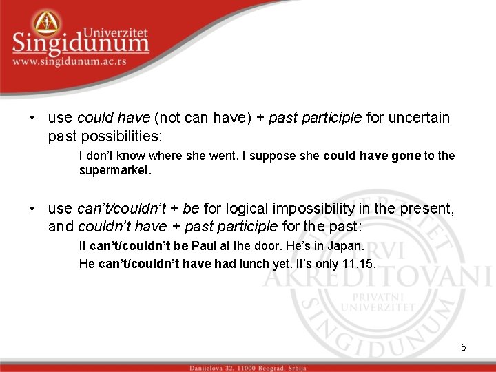  • use could have (not can have) + past participle for uncertain past