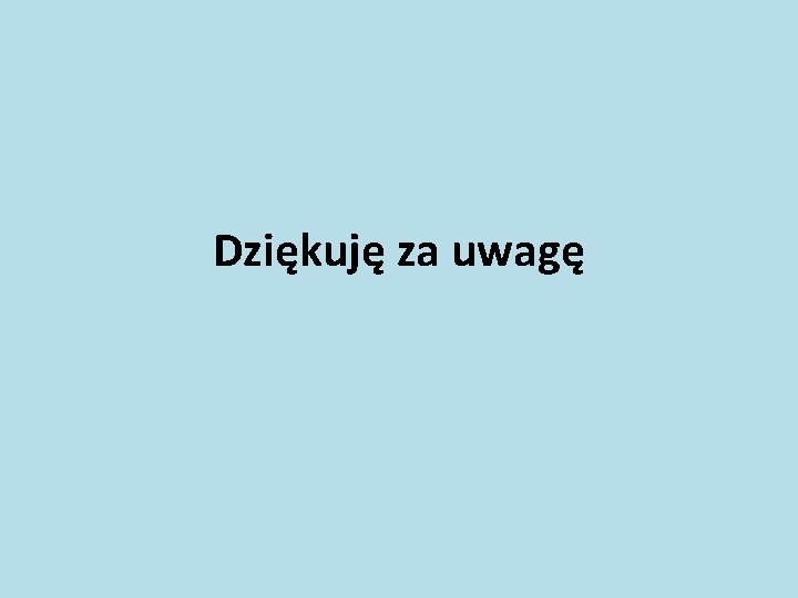 Dziękuję za uwagę 