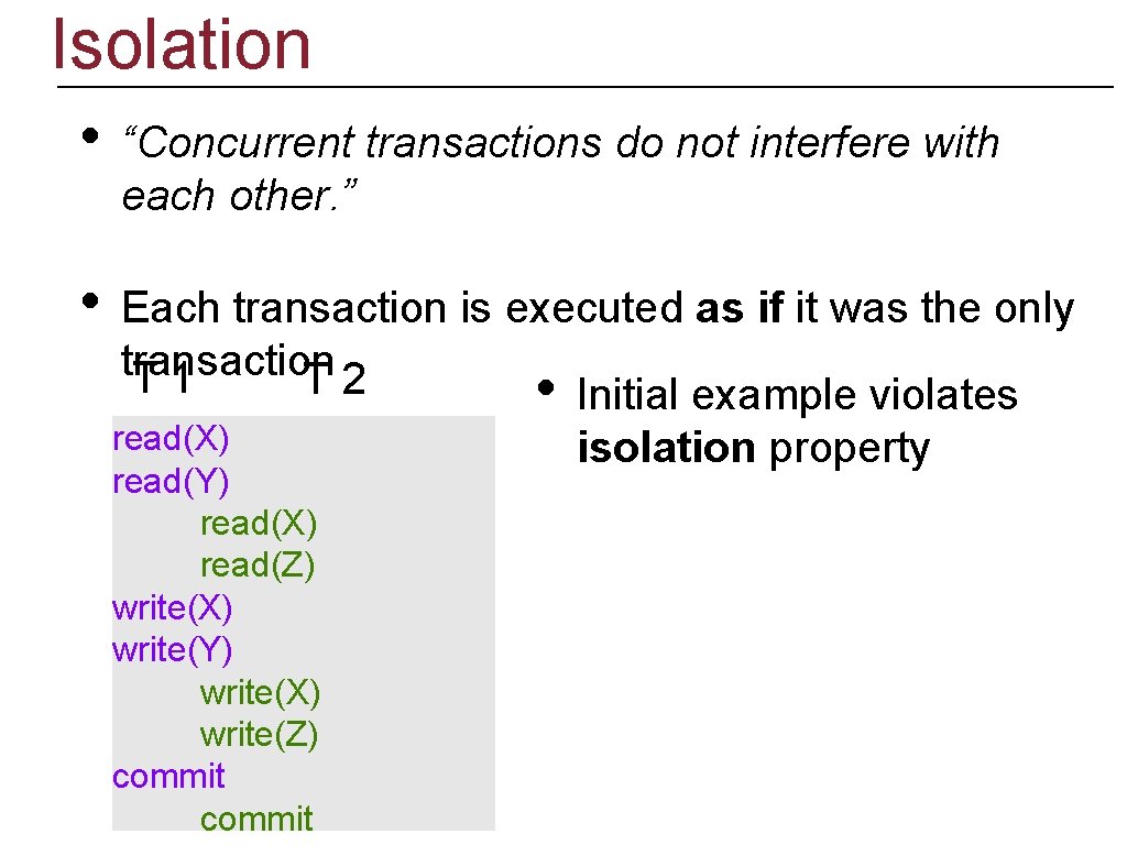 Isolation • “Concurrent transactions do not interfere with each other. ” • Each transaction