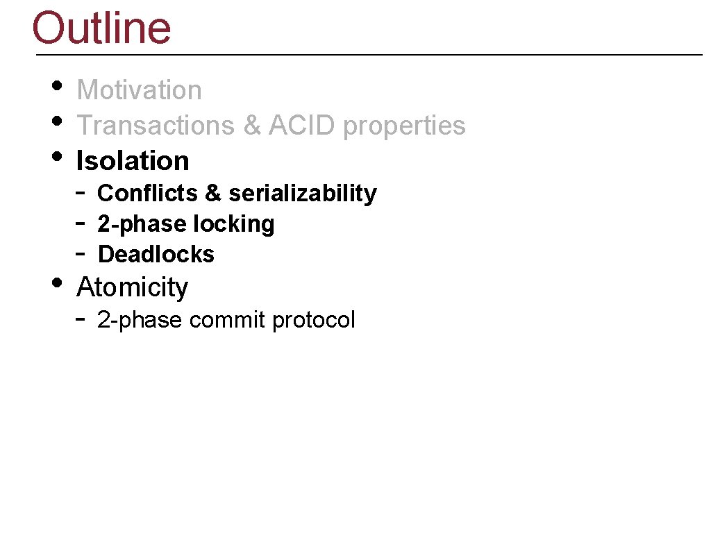 Outline • • Motivation Transactions & ACID properties Isolation - Conflicts & serializability 2