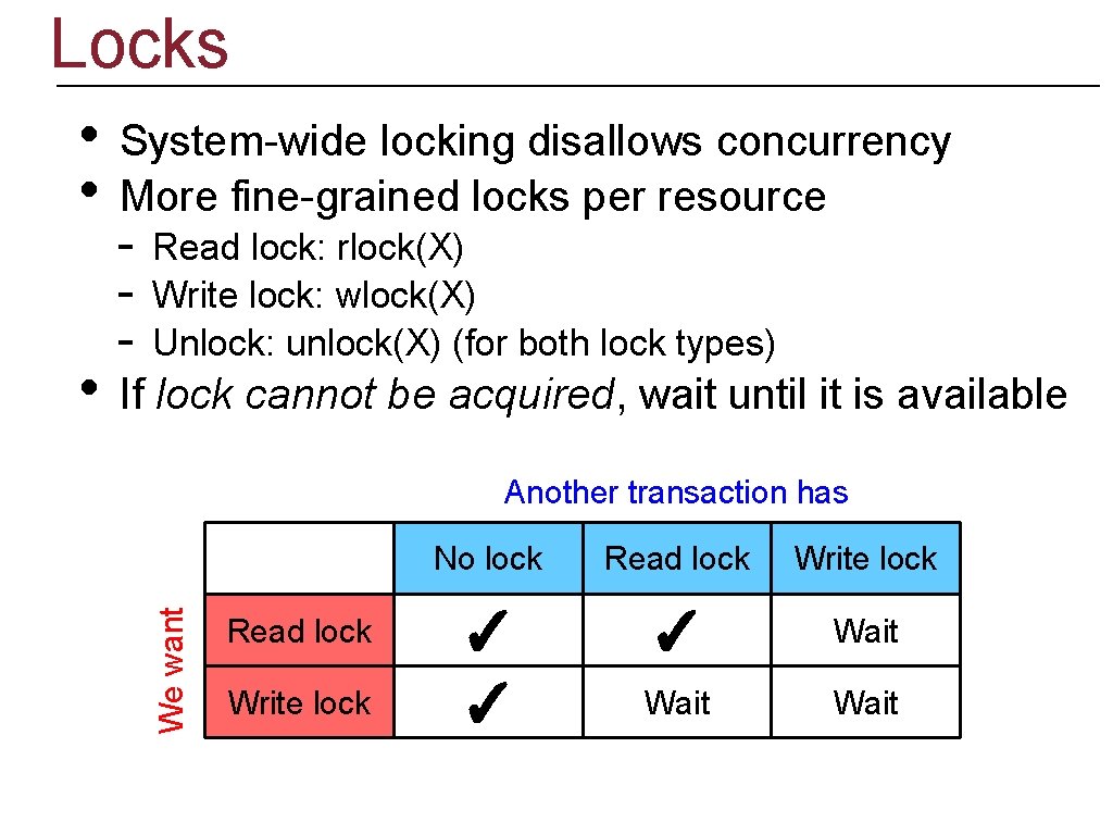 Locks • System-wide locking disallows concurrency More fine-grained locks per resource - Read lock: