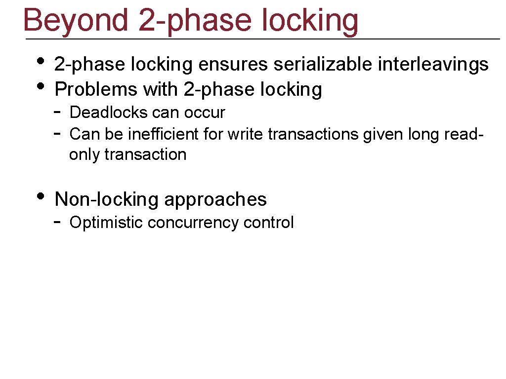 Beyond 2 -phase locking • • • 2 -phase locking ensures serializable interleavings Problems