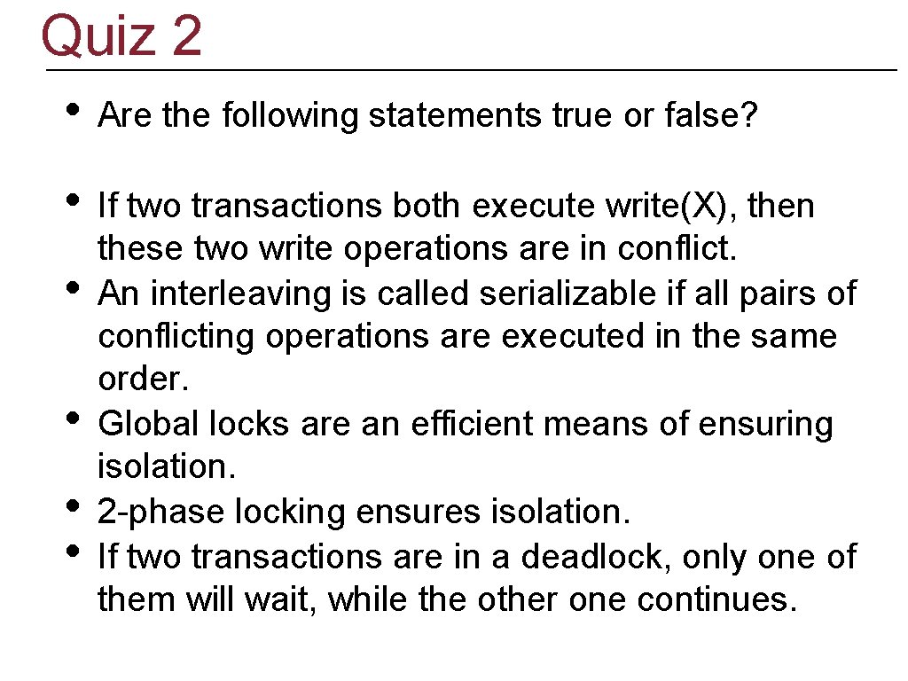 Quiz 2 • Are the following statements true or false? • If two transactions