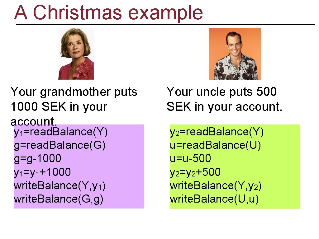 A Christmas example Your grandmother puts 1000 SEK in your account. y 1=read. Balance(Y)