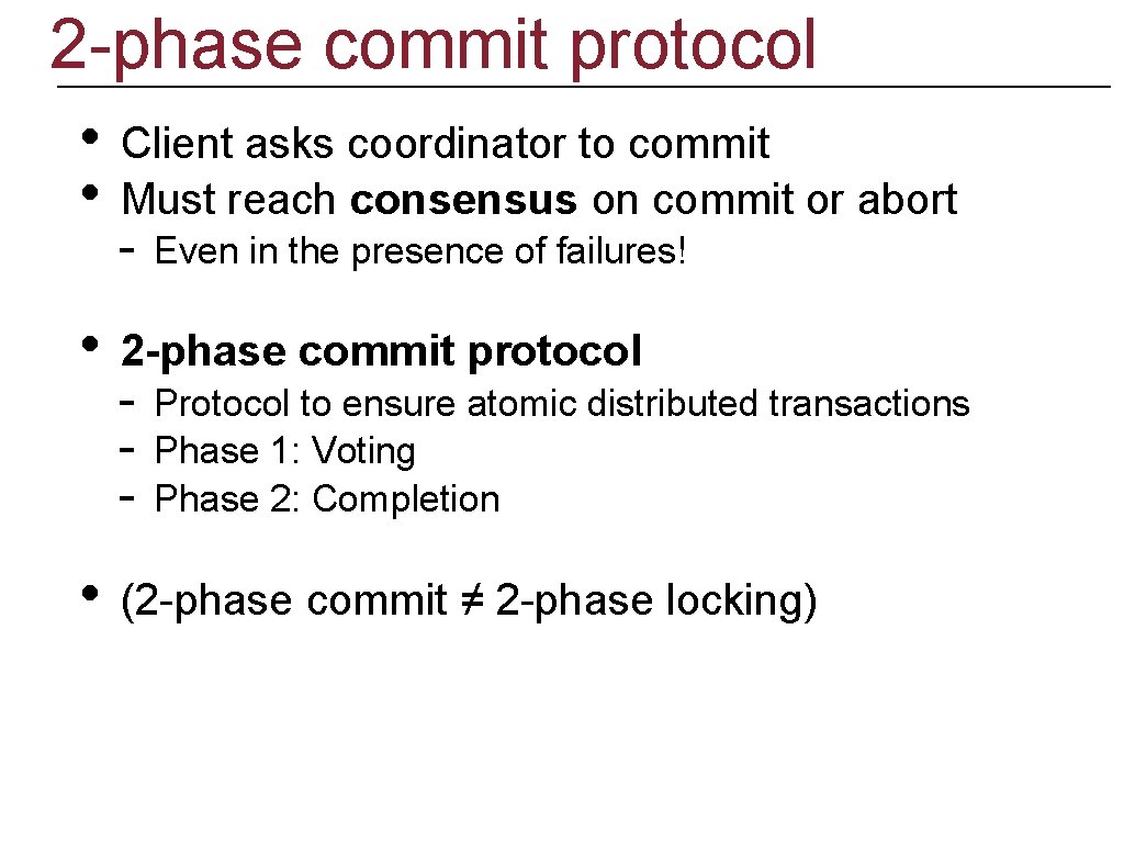 2 -phase commit protocol • • Client asks coordinator to commit Must reach consensus