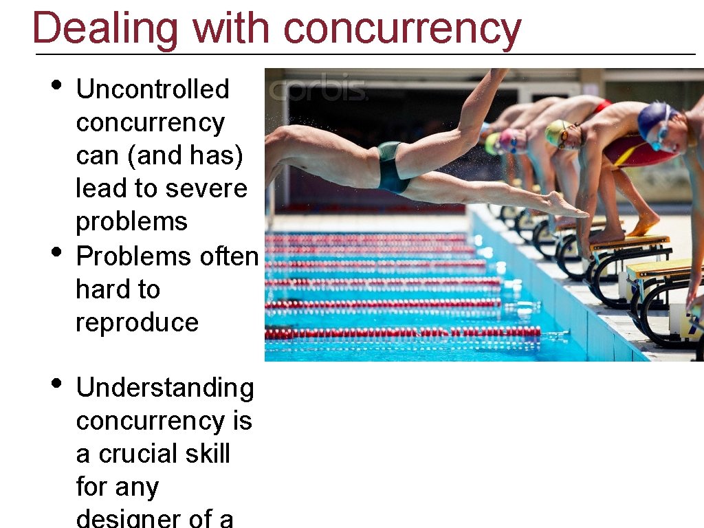 Dealing with concurrency • • • Uncontrolled concurrency can (and has) lead to severe