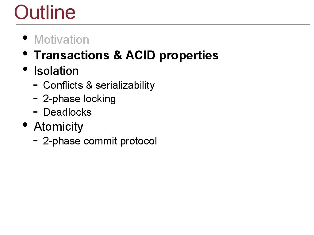 Outline • • Motivation Transactions & ACID properties Isolation - Conflicts & serializability 2