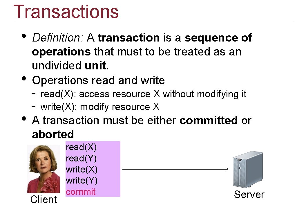 Transactions • • • Definition: A transaction is a sequence of operations that must