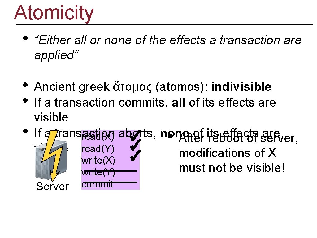 Atomicity • “Either all or none of the effects a transaction are applied” •