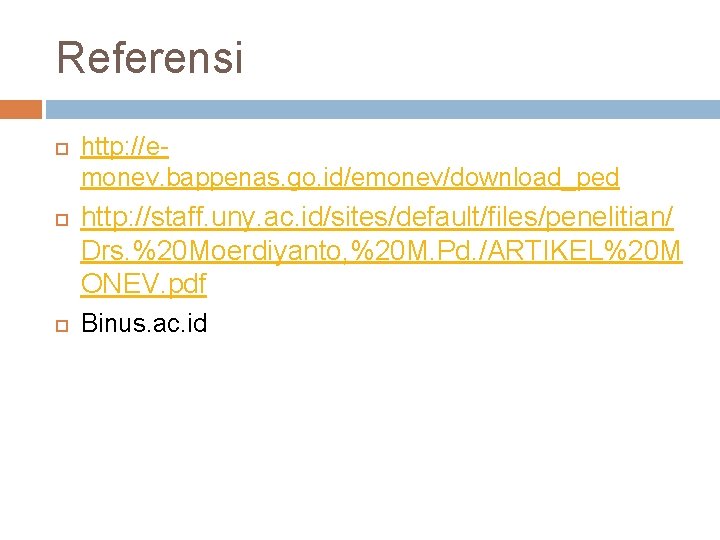 Referensi http: //emonev. bappenas. go. id/emonev/download_ped http: //staff. uny. ac. id/sites/default/files/penelitian/ Drs. %20 Moerdiyanto,