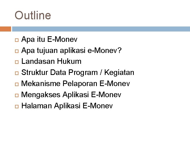 Outline Apa itu E-Monev Apa tujuan aplikasi e-Monev? Landasan Hukum Struktur Data Program /