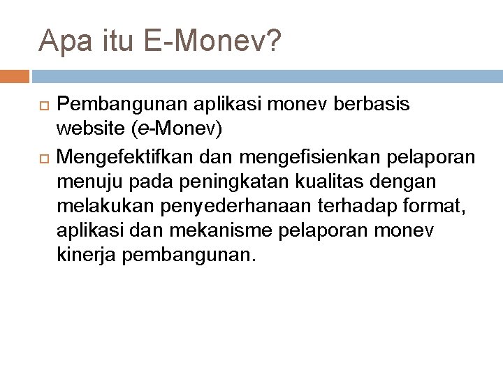 Apa itu E-Monev? Pembangunan aplikasi monev berbasis website (e-Monev) Mengefektifkan dan mengefisienkan pelaporan menuju