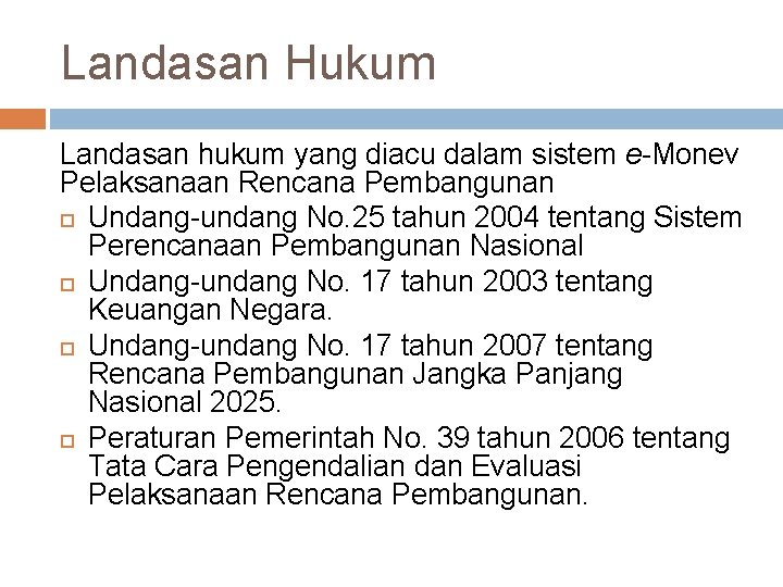 Landasan Hukum Landasan hukum yang diacu dalam sistem e-Monev Pelaksanaan Rencana Pembangunan Undang-undang No.