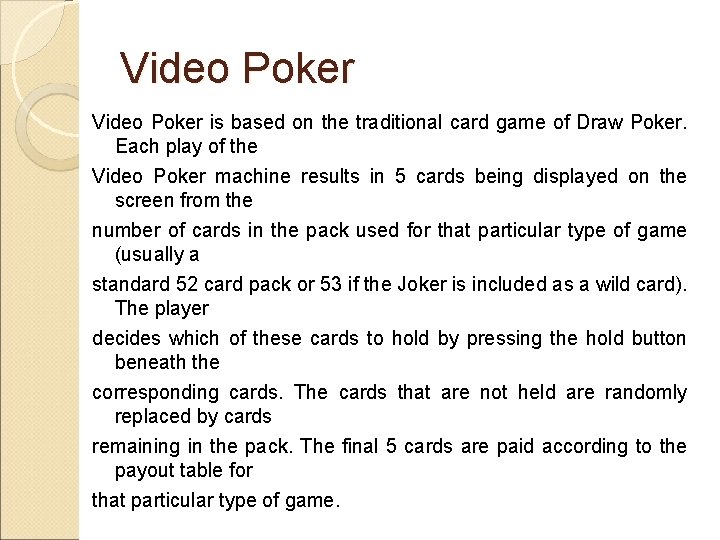 Video Poker is based on the traditional card game of Draw Poker. Each play