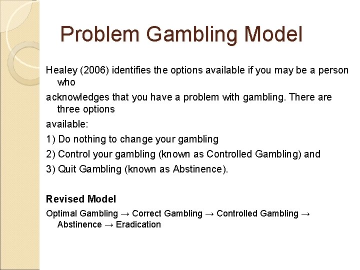 Problem Gambling Model Healey (2006) identifies the options available if you may be a