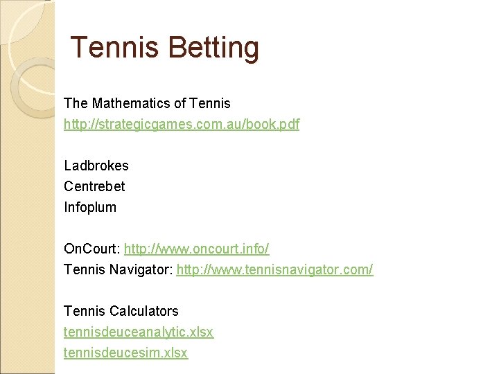 Tennis Betting The Mathematics of Tennis http: //strategicgames. com. au/book. pdf Ladbrokes Centrebet Infoplum