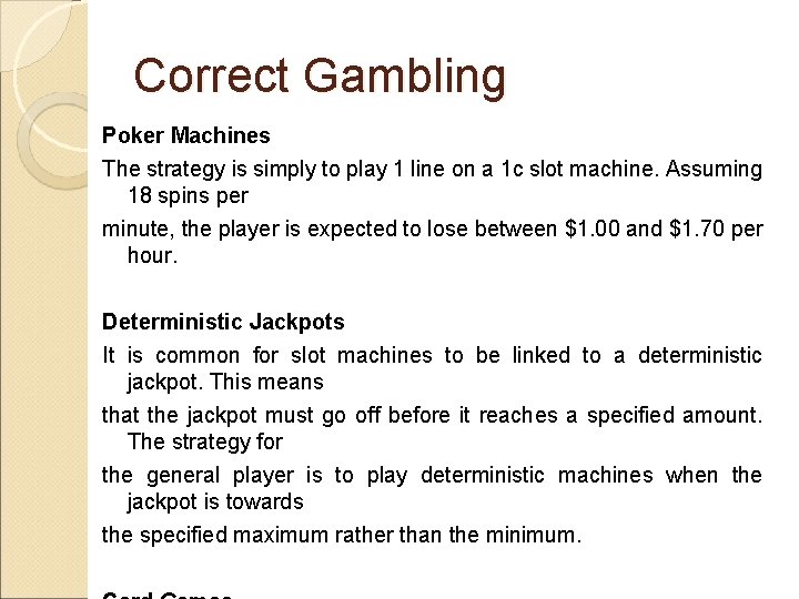 Correct Gambling Poker Machines The strategy is simply to play 1 line on a