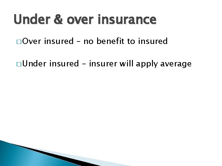 Under & over insurance � Over insured – no benefit to insured � Under