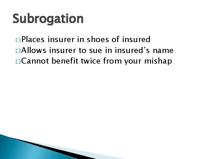 Subrogation � Places insurer in shoes of insured � Allows insurer to sue in