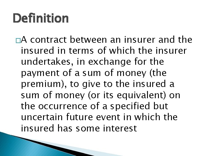 Definition �A contract between an insurer and the insured in terms of which the