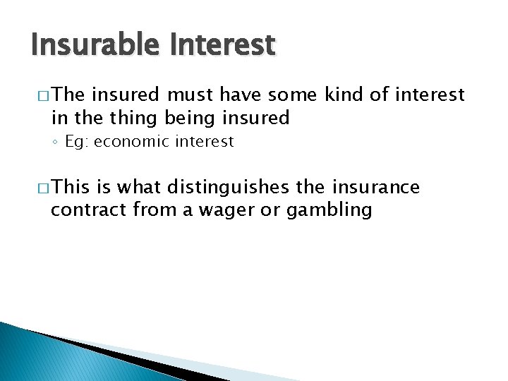 Insurable Interest � The insured must have some kind of interest in the thing