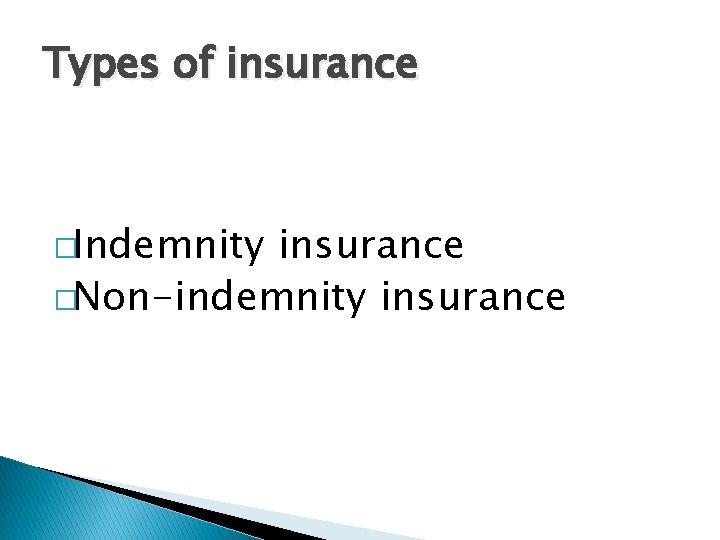Types of insurance �Indemnity insurance �Non-indemnity insurance 
