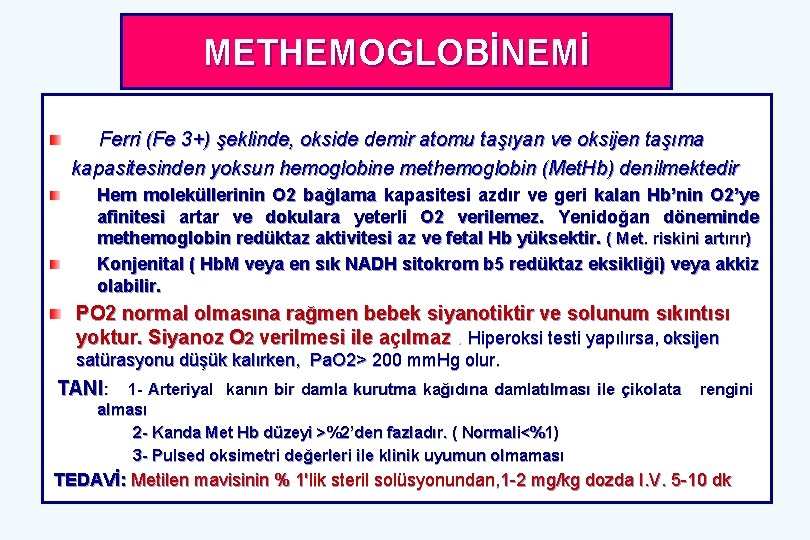 METHEMOGLOBİNEMİ Ferri (Fe 3+) şeklinde, okside demir atomu taşıyan ve oksijen taşıma kapasitesinden yoksun