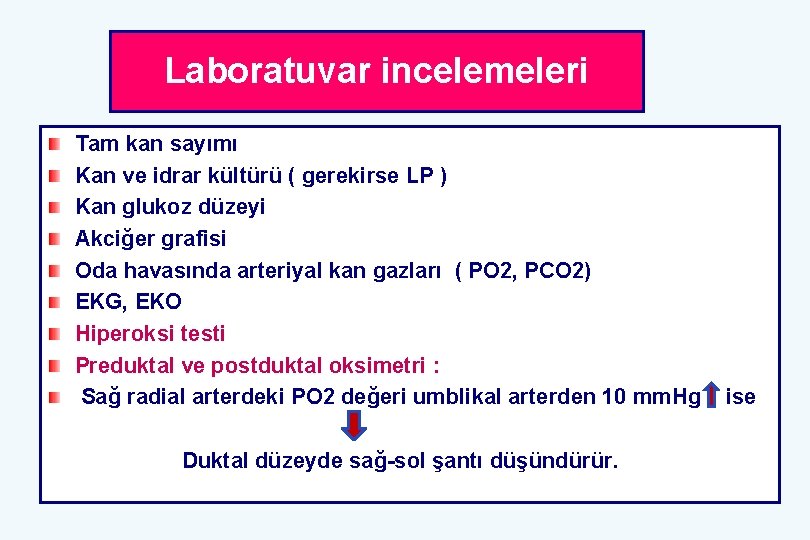 Laboratuvar incelemeleri Tam kan sayımı Kan ve idrar kültürü ( gerekirse LP ) Kan