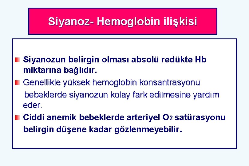 Siyanoz- Hemoglobin ilişkisi Siyanozun belirgin olması absolü redükte Hb miktarına bağlıdır. Genellikle yüksek hemoglobin