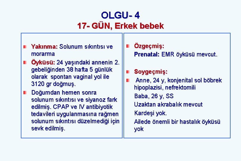 OLGU- 4 17 - GÜN, Erkek bebek Yakınma: Solunum sıkıntısı ve morarma Öyküsü: 24