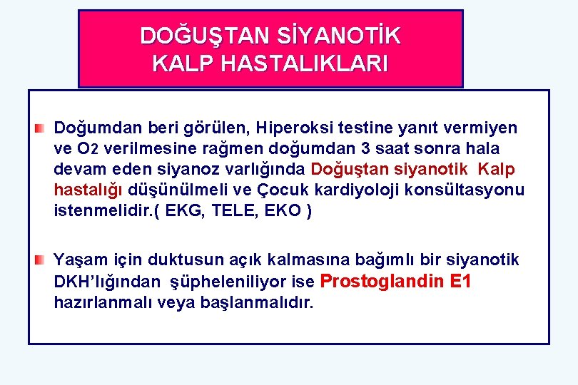 DOĞUŞTAN SİYANOTİK KALP HASTALIKLARI Doğumdan beri görülen, Hiperoksi testine yanıt vermiyen ve O 2