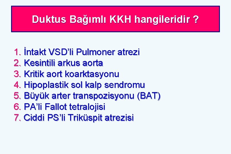 Duktus Bağımlı KKH hangileridir ? 1. İntakt VSD’li Pulmoner atrezi 2. Kesintili arkus aorta