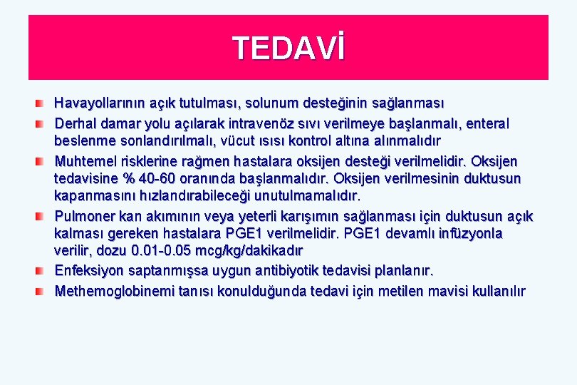 TEDAVİ Havayollarının açık tutulması, solunum desteğinin sağlanması Derhal damar yolu açılarak intravenöz sıvı verilmeye