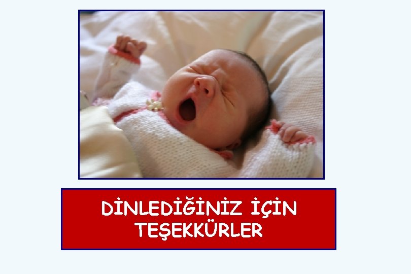 DİNLEDİĞİNİZ İÇİN TEŞEKKÜRLER 