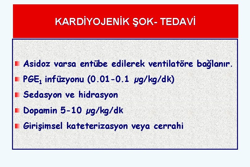 KARDİYOJENİK ŞOK- TEDAVİ Asidoz varsa entübe edilerek ventilatöre bağlanır. PGE 1 infüzyonu (0. 01