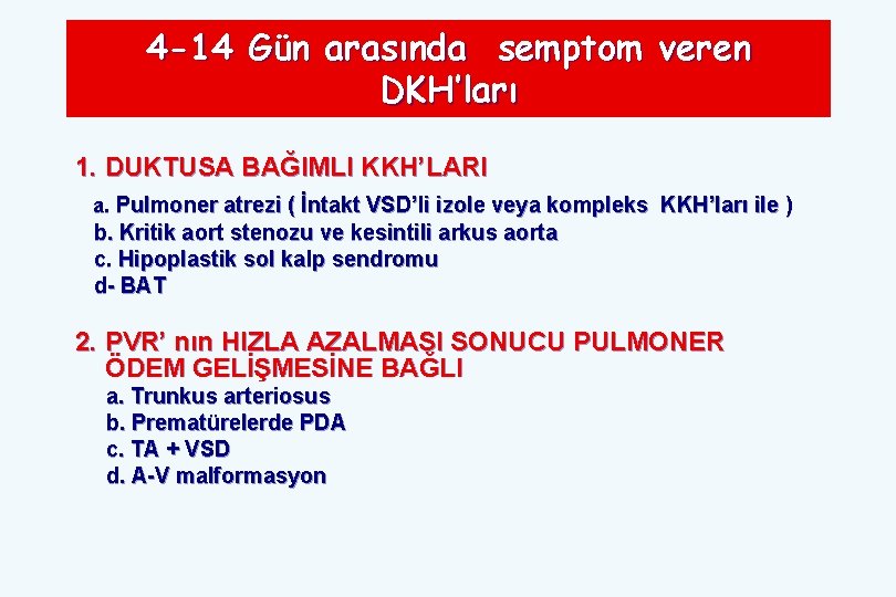 4 -14 Gün arasında semptom veren DKH’ları 1. DUKTUSA BAĞIMLI KKH’LARI a. Pulmoner atrezi