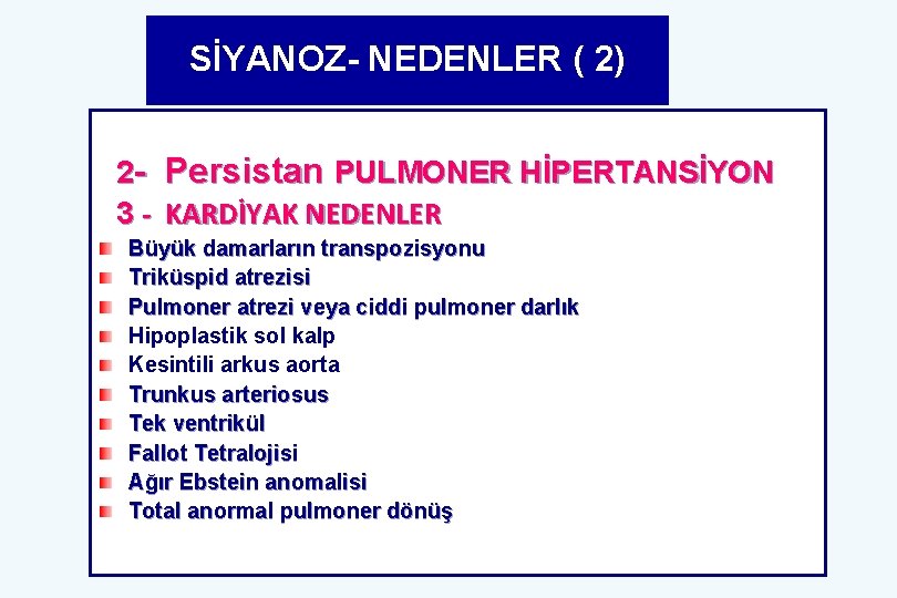 SİYANOZ- NEDENLER ( 2) 2 - Persistan PULMONER HİPERTANSİYON 3 - KARDİYAK NEDENLER Büyük