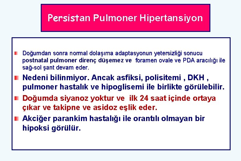 Persistan Pulmoner Hipertansiyon Doğumdan sonra normal dolaşıma adaptasyonun yetersizliği sonucu postnatal pulmoner direnç düşemez