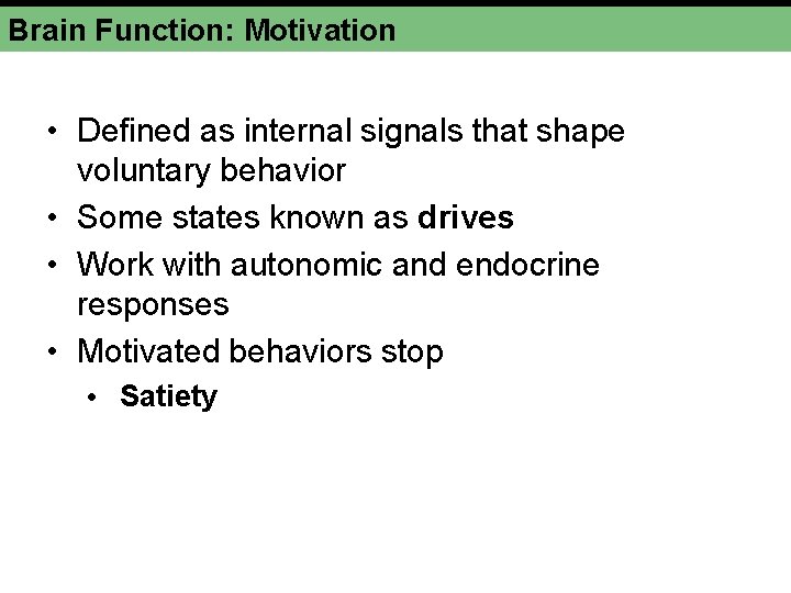 Brain Function: Motivation • Defined as internal signals that shape voluntary behavior • Some