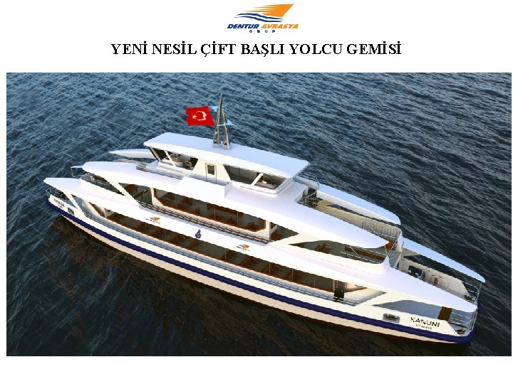 YENİ NESİL ÇİFT BAŞLI YOLCU GEMİSİ 